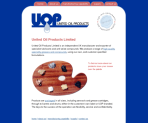 united-oil-products.com: Greases, anti-seize compounds and specialist lubricants - United Oil Products, UK Manufacturer.
UOP produce a range of high quality speciality greases and anti seize compounds, using our own, and customer specified formulations.