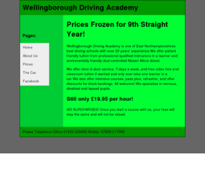 wellingboroughdrivingacademy.com: Wellingborough Drivng Academy School Homepage
driving school lessons test Wellingborough Rushden Higham Ferrers  Northampton Surrounding  Villages Northamptonshire Irchester Stanwick Wollaston Kettering Irthlingborough Finedon Wollaston Stanwick Raunds wellingbrough driving  academy school