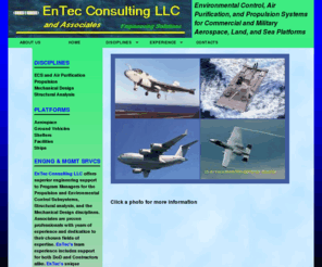 entecconsultingllc.com: EnTec Consulting LLC
Aircraft, Ground Vehicles, Shelters, and Sea Based Environmental Control Systems design, analysis, and trade studies.  Engineering for HVAC, Propulsion, MCAD, Structural analysis, chemical warfare.