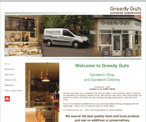 greedyguts.net: Greedy Guts Sandwich Shop and Sandwich delivery - Knowle, Warwickshire
At Greedy Guts we will only make the finest sandwiches from the freshest local produce and serve the finest coffee from our shop in Knowle. We also offer a sandwich delivery service