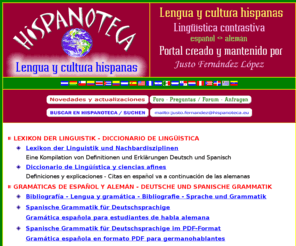 hispanoteca.org: HISPANOTECA - Portal de lengua y cultura hispanas
HISPANOTECA - Portal de lengua y cultura hispanas. Lingüística contrastiva español y alemán. Para estudiantes y profesores de lengua y cultura hispanas