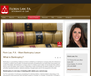 miami-bankruptcylawyer.com: What is Bankruptcy?
Florin Law, P.A. specializes in bankruptcy proceedings for individual debtors. Individual debtors depending on the requirements of the bankruptcy laws will either qualify for a Chapter 7 or Chapter 13 bankruptcy.