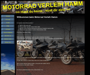 motorrad-verleih-hamm.de: Motorrad Verleih Hamm >> Hast du kein - miet dir eins!
Willkommen beim Motorrad Verleih Hamm >> Hast du kein - miet dir eins! <<