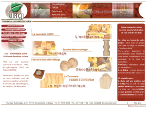 tournerie-girin.com: TOURNERIE BOIS Girin, FABRICANT d'articles en BOIS, FABRICANT OBJETS BOIS
TAG Tournerie: FabricaNT d'objets en bois en sous traitance pour de nombreux secteurs d'activité :  meubles BOIS, arts ménagers, senteurs, décoration. Decolletage, tournage, formes non-cylindriques. Nos principales fabrications : balustres en bois, pieds de chaise en bois, petits objets bois,...