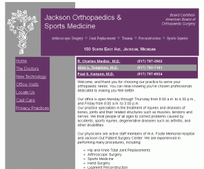 jacksonorthopaedics.com: Jackson Orthopaedics and Sports Medicine, Jackson Michigan, Orthopedics
Specializing in arthroscopic surgery, joint replacement, trauma reconstruction and sports injuries. Board Certified with the American Board of Orthopaedic Surgery.