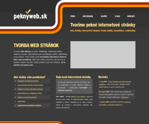 peknyweb.sk: Tvorba web stránok a webdizajn - Peknýweb.sk
Sme internetová agentúra tvoriaca webové stránky na mieru. Webdizajn, kódovanie šablón, redakčný systém, optimalizácia pre vyhľadávače (SEO), webhosting a konzultácie.