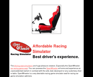 affordableracingsimulator.com: Affordable Racing Simulator. OpenWheeler. Highest gamer's pleasure.
OpenWheeler racing game cockpit simulator. A wholly unmatched driving universe. Develop your racing technique.