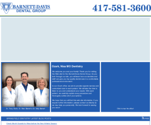 barnettanddavisdental.com: Ozark, Nixa & Springfield MO Dentists - Cosmetic Dentistry
Ozark, Nixa & Springfield MO cosmetic dentists offer dental implants, invisalign, dental veneers & general, family and cosmetic dentistry services in Missouri.