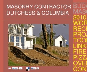 budaimasonry.com: Budai Masonry Services- Hudson Valley NY
Dutchess County Masonry and Columbia County Masonry of NY.Stonework,foundations,fireplaces,ornamental masonry.Rhinebeck masonry