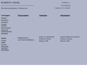 kirchenmaler-angel.com: Kirchenmalermeister Roberto Angel
Kirchenmalermeister Roberto Angel übernimmt professionell und hochqualitativ Fliesenmalerei, Restaurierung, Malerarbeiten, Vergolden, Pinselschrift, Tafelbilder, Wandmalerei, Fassen, Befunduntersuchung 