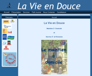 lvd30.org: LVD : La Vie en Douce
La Vie en Douce est une association Certifiée.Elle est autorisée et Tarifée conformément à la loi de modernisation sociale du 02/02/2002.