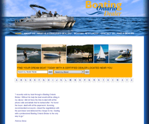 ontarioyachtbrokers.com: Ontario Yacht Brokers and Boat Dealers >  Home
Boating Ontario Dealer members belong to a new association of established boating professionals aimed at creating the highest standards of service and professionalism in the boating industry throughout Ontario. 