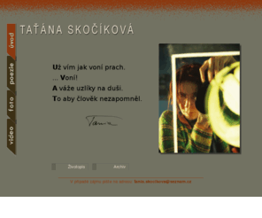 skocikova.net: Taťána Skočíková - osobní stránky - úvodní strana
osobní stránky, fotky, básně, básničky, poezie