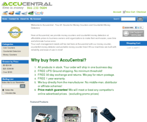 accucentral.com: Welcome to Accucentral! Your Time is Money!
We provide money counters, portable money counters, coin counters and counterfeit money detectors at affordable prices to business owners and organizations to make their work easier, save time and eliminate human error.