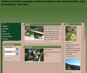 cabinaselquetzal.com: Cabinas El Quetzal, hospedaje y hotel de montaña en San Gerardo de Dota, Zona de los Santos, Costa Rica
Cabinas El Qutezal - Hospedaje San Gerardo. Haga click aquí.