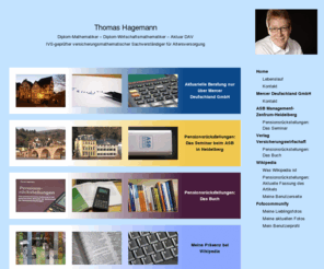 xn--pensionsrckstellungen-hic.info: Thomas Hagemann, Mülheim an der Ruhr
Thomas W. Hagemann, Dipl.-Math., Dipl.-Wirt.Math., Aktuar DAV, IVS-geprüfter versicherungsmathematischer Sachverständiger für Altersversorgung