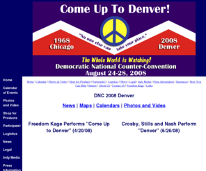 comeuptodenver.org: Come Up To Denver - 2008 Democratic National Counter-Convention - Anti-War Protests
Come Up to Denver: A Call to Action for the 2008 Democratic National Convention - Massive Anti-War Protests