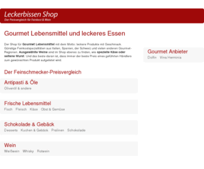 leckerbissen-shop.com: Leckerbissen Shop - Feinkost Lebensmittel
Lebensmittel und Feinkost im Leckerbissen Shop für günstige Gourmet-Produkte. Händler und Erzeuger von Wurst, Käse, Feinkost und Wein.