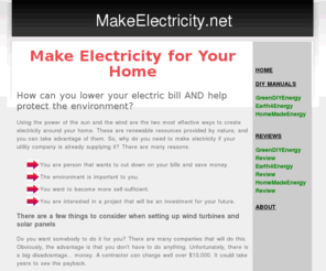 makeelectricity.net: MakeElectricity.net
Make your own electricity using renewable resources. Saves money and it's good for the environment.