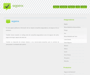 seguros.biz: Seguros , Le ofrece la mas amplia informacion sobre companias de SEGUROS
Seguros BIZ le ofrece la mejor informacion sobre las diferentes aseguradoras, servicios y coberturas de sus SEGUROS.