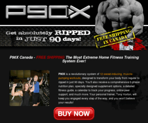 p90xprogram.ca: P90X Canada FREE SHIPPING - Extreme Home Fitness Training System
P90X Canada - Extreme Home Fitness Training System - Get absoulutely ripped in just 90 days with P90X! FREE shipping in Canada from The Treadmill Factory