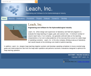 leachinc.net: Home
Leach, Inc. offers design and supervision of laboratory and field test programs to evaluate the heap leaching of copper, gold, uranium ores. 