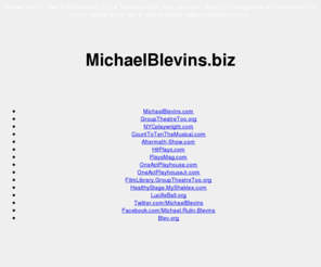 michaelblevins.biz: Michael Blevins, Official site www.michaelblevins.com
Professional Actor and Dancer in Film and Broadway. Noted teacher of Tap Dancing, Acting also successful Director/Choreographer