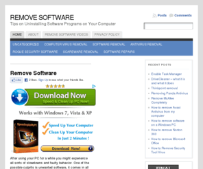 removesoftware.net: Remove Software
rying to remove computer software from your computer can range from being a simple to a very complex task! This website is designed in order to help you remove software programs that many computer users have problems doing. From removing Norton antivirus to Microsoft Office, we are here to help you get rid of your unwanted computer programs!