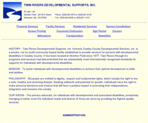 twinriversdevelopmental.com: Twin Rivers Developmental Supports, Inc.
We provide supports for people with developmental disabilities 
offering Residential Services, Day Services, Service Coordination and Billing Services in Cowley County, Kansas.