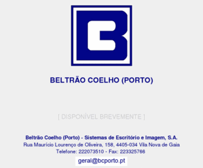 bcporto.pt: Beltrão Coelho (Porto), S.A.
Beltrão Coelho (Porto) - Sistemas de Escritório e Imagem, S.A.