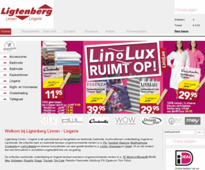 ligtenbergrijssen.nl: Ligtenberg Linolux Rijssen Linnen en Lingerie
Ligtenberg Linnen - Lingerie is de speciaalzaak op het gebied van huishoudlinnen, bedmode, badmode, nachtmode, onderkleding en lingerie