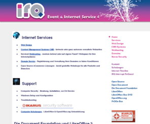 irq.at: IRQ Internet Service 4u - Home
IRQ Internet Service bietet Webdesign, CMS, Webgrafik, Domainservice, Schulungen zu fairen Preisen. OpenOffice.org Beratung, PrOOo-Box DVD; Betreuung vor Ort in Wien und Umgebung.