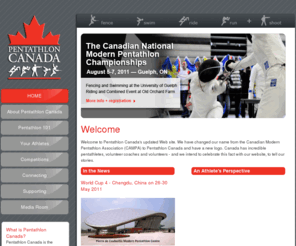 pentathloncanada.ca: Pentathlon Canada
Welcome to Pentathlon Canada's updated Web site. We have changed our name from the Canadian Modern Pentathlon Association (CAMPA) to Pentathlon Canada and have a new logo. Canada has incredible pentathletes, volunteer coaches and volunteers - and we intend to celebrate this fact with our website, to tell our stories.