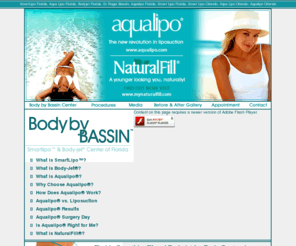 bodybybassin.com: SmartLipo Florida, Aqua Lipo Florida, Bodyjet Florida, Dr Roger Bassin, Aqualipo Florida
SmartLipo Florida performed by, Dr. Roger Bassin at his offices in Melbourne and Orlando, Florida. Dr. Bassin Performs Smart Lipo Florida, BodyJet Florida, and Aqualipo Florida.