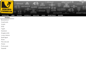 ocean-earth.hu: Ocean Earth Kft. - Nyitóoldal
Ocean Earth Kft. nyitó oldala. Oldalunkon rengeteg termék közül válogathatsz. Üzleteink megtalálhatóak: 1053 Budapest V., Kossuth Lajos u. 5. és 1038 Budapest, Bécsi út 136-ban a Stop-Shop Óbuda Bevásárlóközpontban. Telefon:  36 / 1 / 266 80 80 és  39 / 1 / 439 24 24. Email címünk: info (kukac) ocean-earth.hu