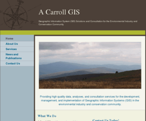 acarroll-gis.org: A Carroll GIS - Home
 Providing high quality data, analyses, and consultation services for the development, management, and implementation of Geographic Information Systems (GIS) in the environmental industry and conservation community.