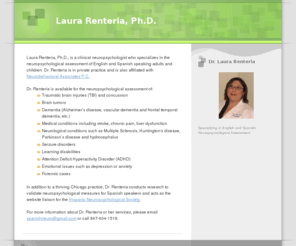 spanishneuropsychologist.com: Laura Renteria, Ph.D.
Dr. Laura Renteria is a bilingual neuropsychologist who specializes in the neuropsychological assessment of English and Spanish speaking adults and children.