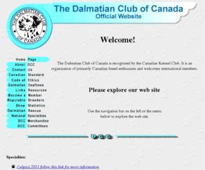 dalmatianclubofcanada.ca: Dalmatian Club of Canada - Official Home Page
DCC Homepage features Dalmatian info,breed standard, membership info, what to look for in a breeder, Canadian standings, and more...