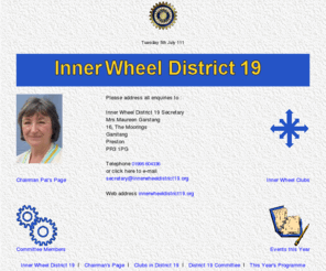 innerwheeldistrict19.org: Inner Wheel District 19
Inner Wheel District19. This site provides details of the Inner Wheel District Association, offers a link for the clubs in District 19 and gives information to potential new members.