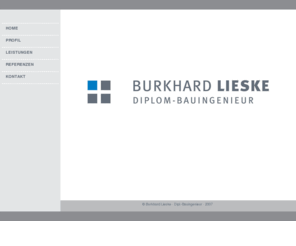 burkhard-lieske.com: Burhard Lieske - Diplom-Bauingenieur
Bauingenieur - Burkard Lieske: Projekt-Entwicklung und Steuerung, Baumanagement und Bestandsaufnahmen