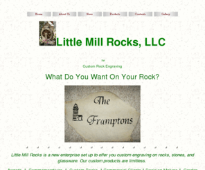 littlemillrocks.com: Little Mill Rocks - What Do You Want On Your Rock?
Custom rock engraving , glass engraving, subdivision markers, pet memorials, special occasion gifts.