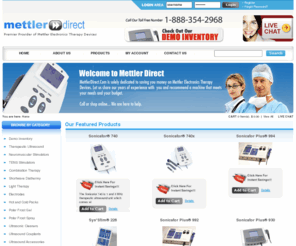 mettlerdirect.com: MettlerDirect.Com :: 1-888-EKG2YOU :: Premier Provider of Mettler Electronics Therapy Devices
Mettler Direct :: Premier Distributor of therapeutic ultrasound and shortwave diathermy devices, electrical stimulators, ultrasonic cleaners as well as hot and cold packs, pain relieving gel and ultrasound couplants.