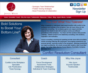 chiefcorporatecoach.com: Home, Joyce Weiss, Motivational Speaker, Conflict Interpersonal,  leadership training, life prioritization
Joyce Weiss is a motivational speaker who offers programs on delegation and prioritization, conflict and interpersonal issues, coping with stress, leadership training, personal development, Joyce Weiss is a motivational keynote speaker who gives coaching and development programs on effective teams, family balance, office morale, effective communication, work conflict resolution, brainstorming activities, effective problem solving, smart networking, how to market business, and merger success. As a certified speaking professional, Joyce Weiss has helped over 400 companies and 40,000 individuals.