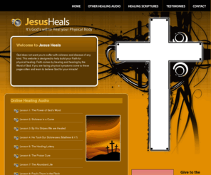 jesusheals.com: Welcome to Jesus Heals.com | The place here FAITH and HEALING Come Together
Jesus Christ is the same yesterday, today and forever. Build your faith to receive healing today.