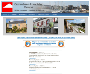 paimpol-vacances.net: Accueil - COMMEREUC IMMOBILIER PAIMPOL - 22500
COMMEREUC IMMOBILIER - PAIMPOL, Cotes d'Armor, les annonces immobilières de PAIMPOL et de ses environs : vente, location, gestion de maisons, logements, appartements. Acheter, vendre, gérer.