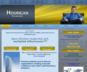 purelyprofitable.com: Executive Coach - Purely Profitable
Mike Hourigan - Providing leadership training, sales training, and employee training to companies that want higher Corporate Credibility, People Productivity, and Sustainable Success.