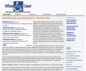 wheelchairuser.net: Wheelchair Rental Guide And Information - Wheelchair Safety
Wheelchair rental guide - Detailed descriptions of life of a wheelchair user and what type of wheelchair & accessories to aid their daily routine, lifestyle of a wheelchair user and what can they do actively to enjoy a normal lifestyle.