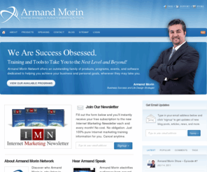 armandmorin.com: Business Success and Life Design Strategist Armand Morin
Achieve greater success faster with Armand Morin Network's family of training programs, software tools, success resources, bestselling books, and life-changing seminars.