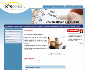 idmconseil.com: Centre de formation Lille : Internet, informatique, commerciale / IDM CONSEIL
Centre de formation sur Lille, IDM CONSEIL vous propose des stages et modules de formations : formation commerciale, informatique, Internet, langues étrangères, HACCP.