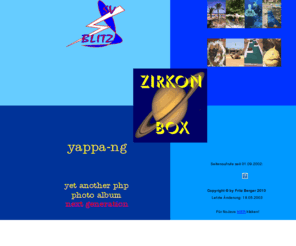 zirkon.at: ZIRKON Box: Hosted Websites Overview
SplashScreen ZIRKON Box: ZIRKON Box CENTRAL = Homepage, ZIRKON Box Foto Galerie = Fotos und pictures von Reisen, Foto Online Web Hosting